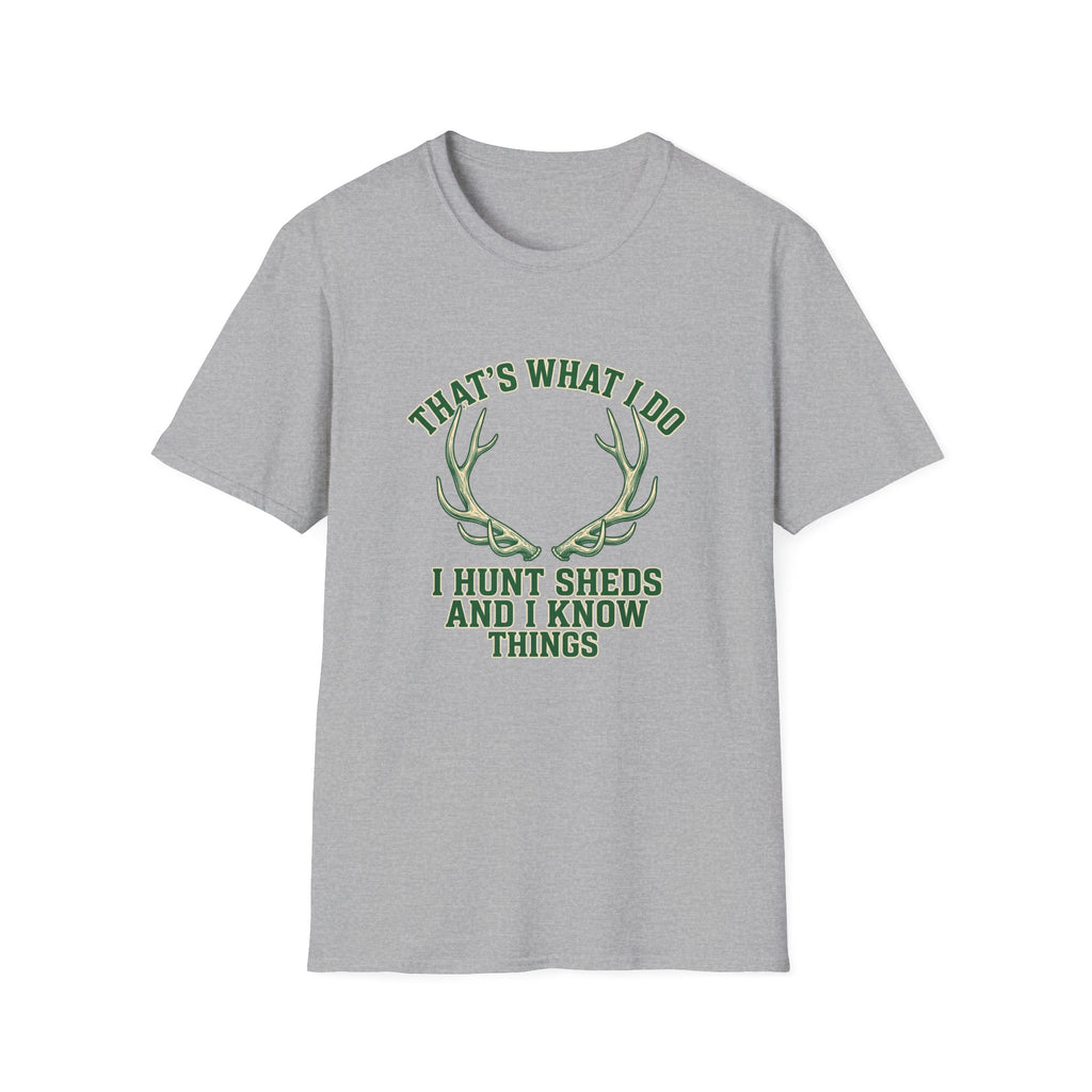 I Hunt Sheds and I Know Things T-Shirt