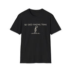 No Shed Hunting Today T-Shirt