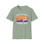Walk Til You Find One, Then Do It Again T-Shirt