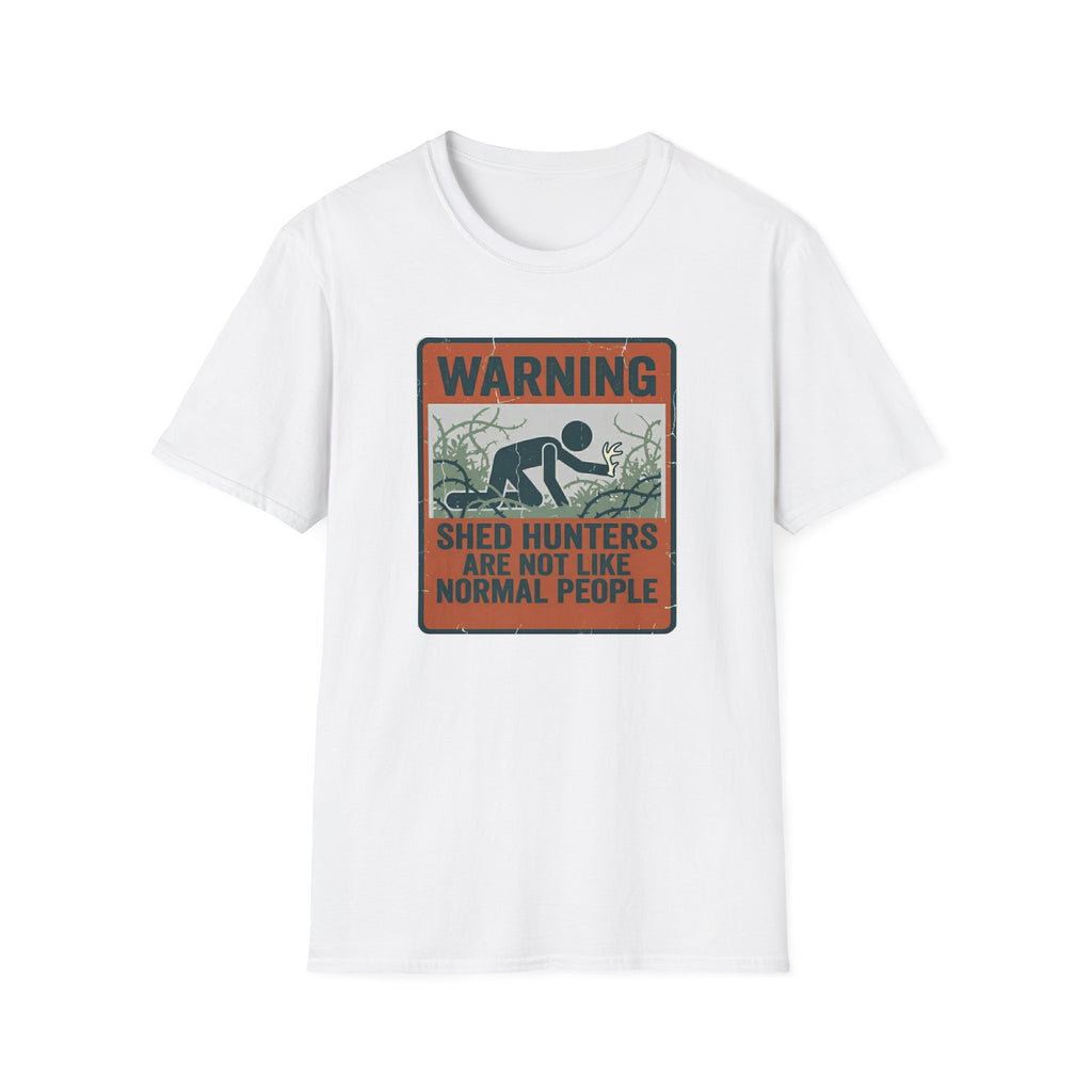 Warning: Shed Hunters Are Not Like Normal People T-Shirt