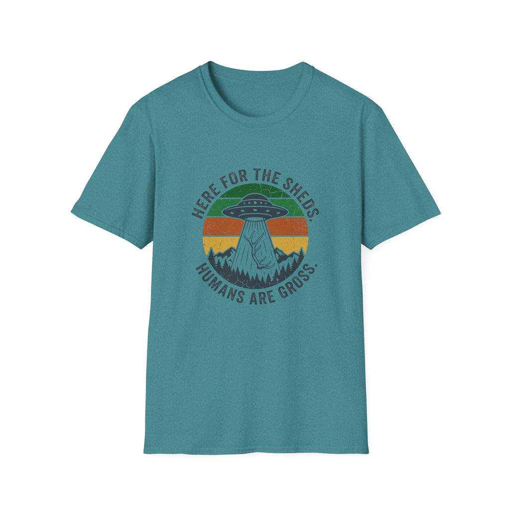 Here For the Sheds. Humans Are Gross. T-Shirt