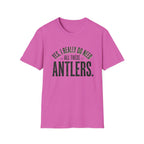 Yes I Really Do Need All These Antlers T-Shirt