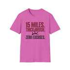 15 Miles. Thick Brush. Zero Excuses. T-Shirt