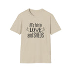 All's Fair in Love and Sheds T-Shirt