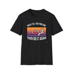 Walk Til You Find One, Then Do It Again T-Shirt