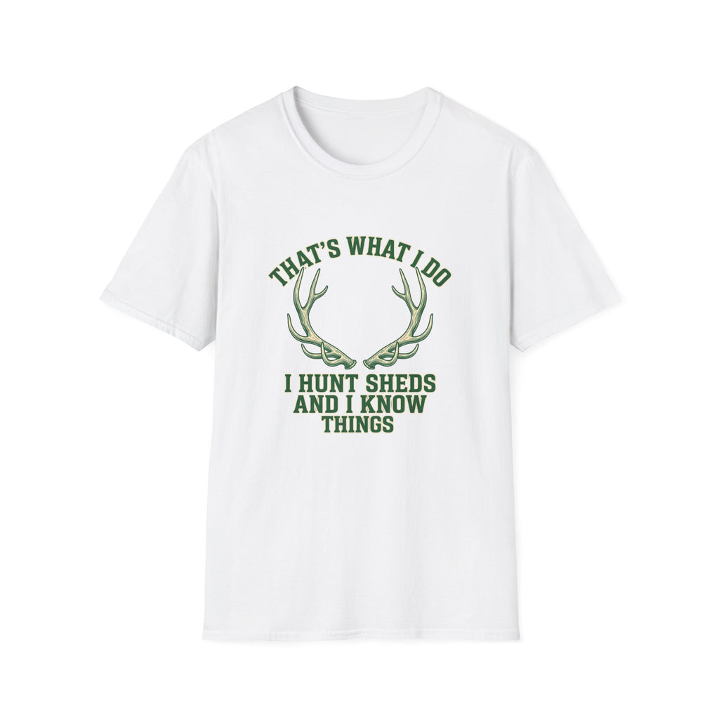 I Hunt Sheds and I Know Things T-Shirt