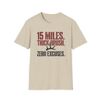 15 Miles. Thick Brush. Zero Excuses. T-Shirt