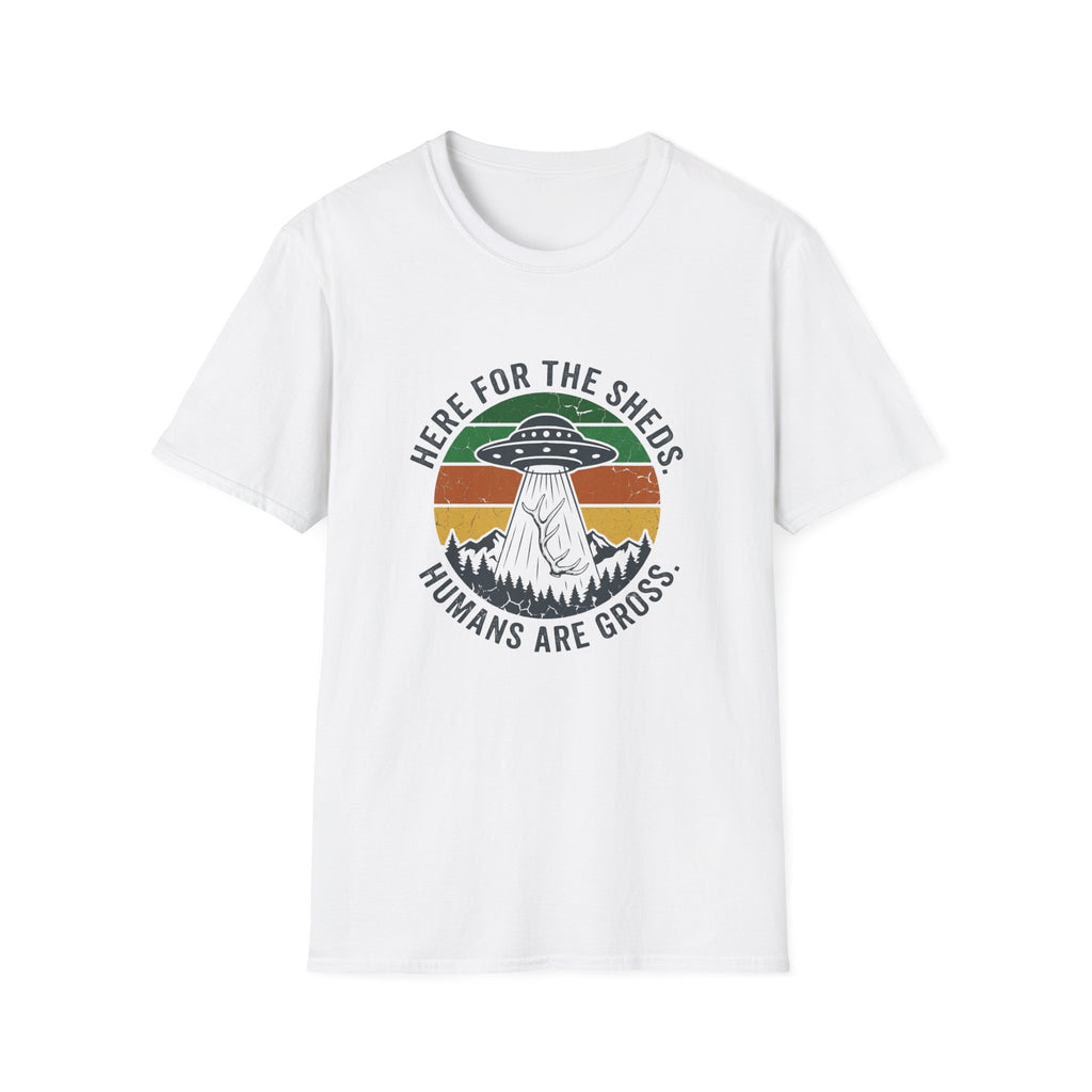 Here For the Sheds. Humans Are Gross. T-Shirt