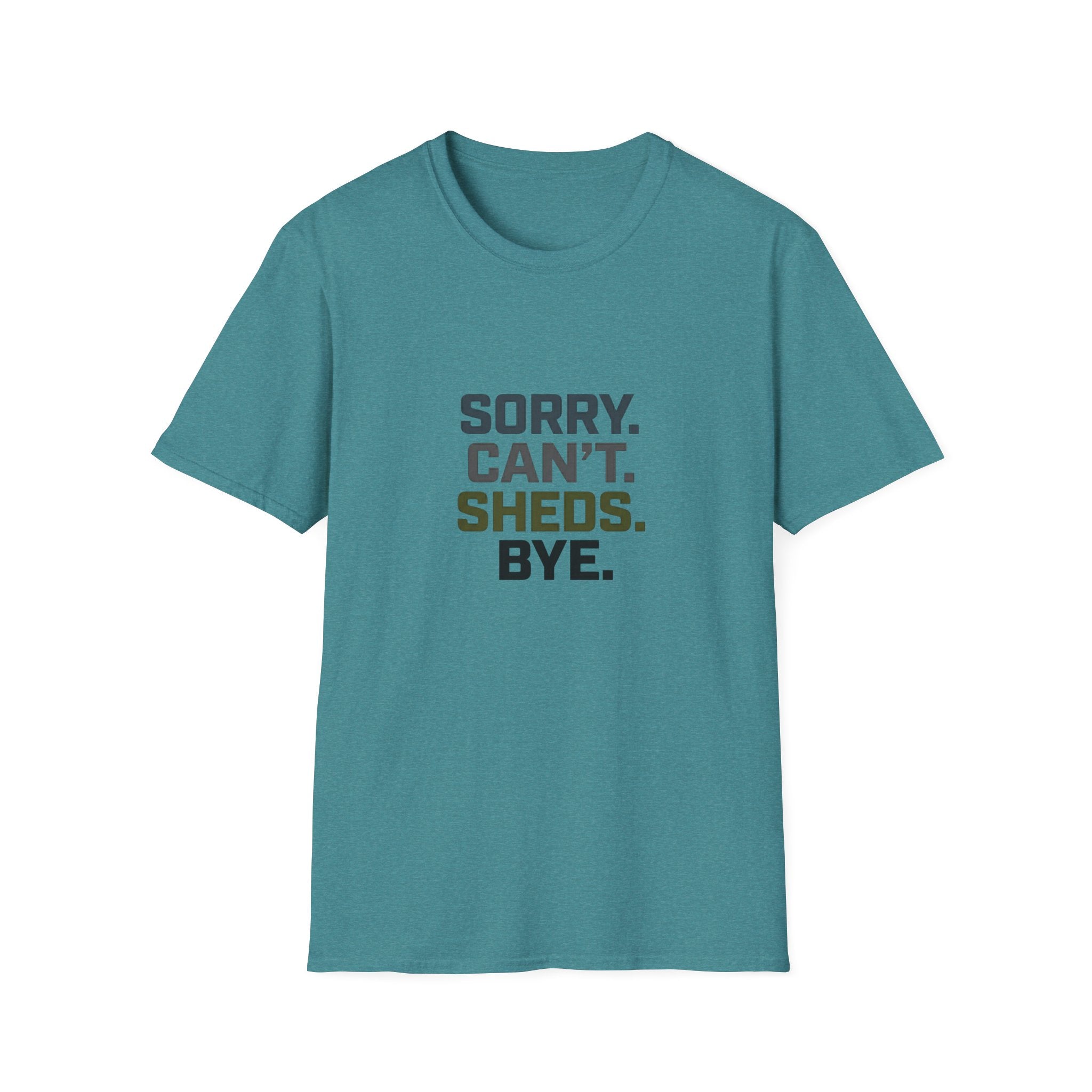 Sorry. Can't. Sheds. Bye. T-Shirt