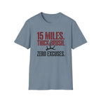 15 Miles. Thick Brush. Zero Excuses. T-Shirt