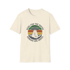 Here For the Sheds. Humans Are Gross. T-Shirt