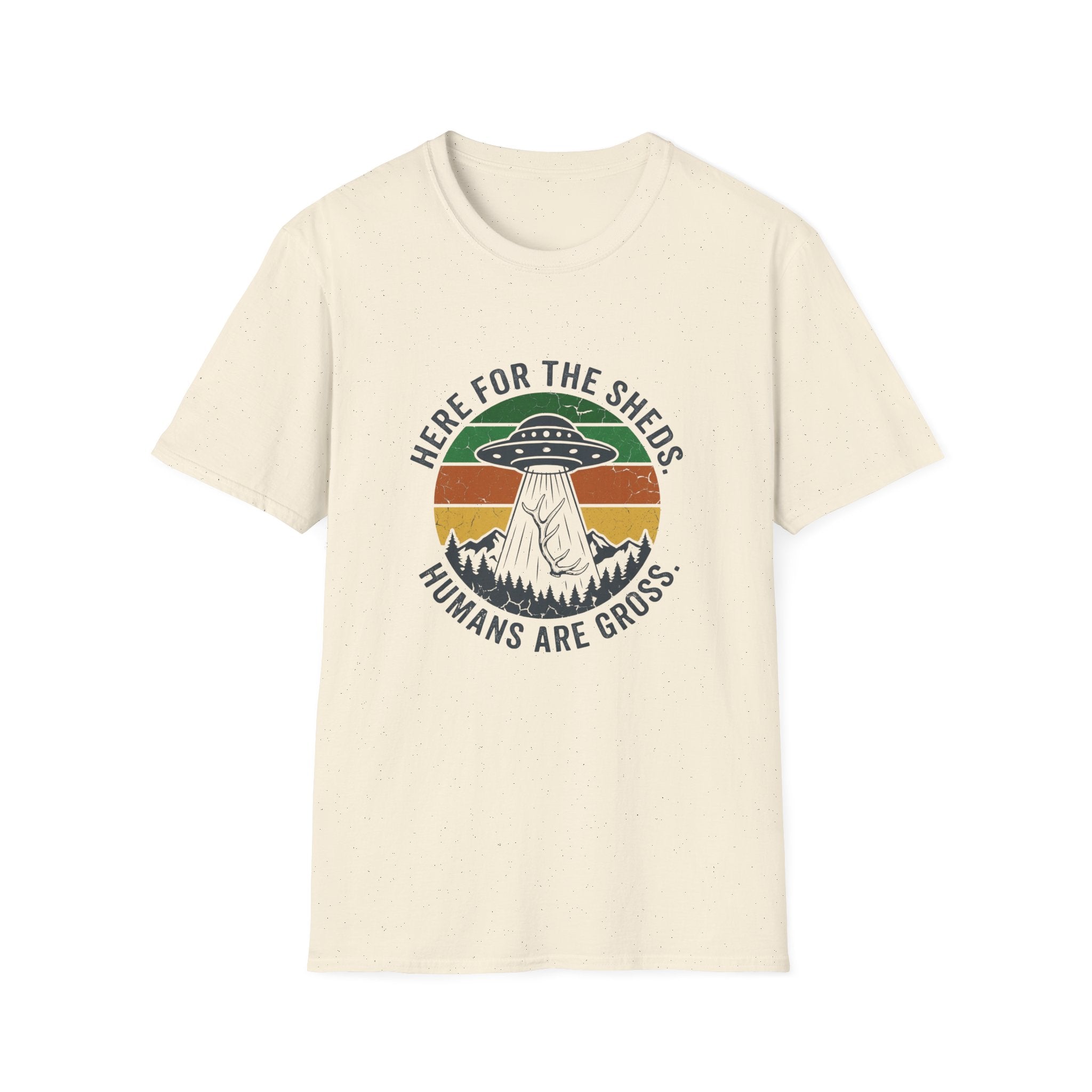Here For the Sheds. Humans Are Gross. T-Shirt