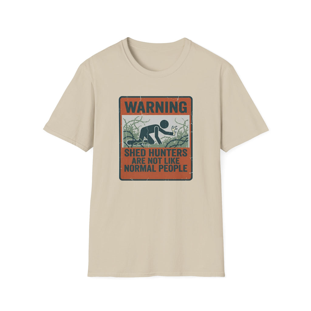 Warning: Shed Hunters Are Not Like Normal People T-Shirt