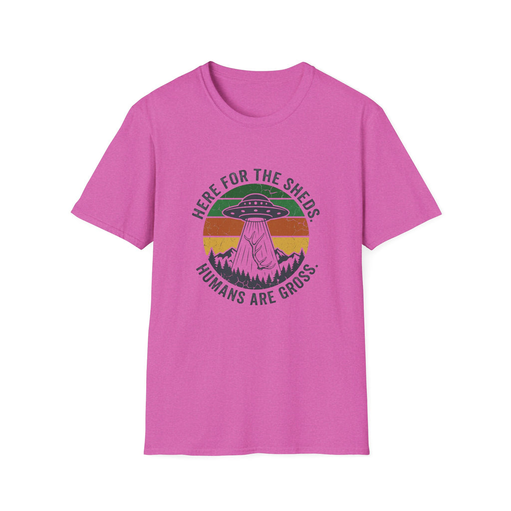 Here For the Sheds. Humans Are Gross. T-Shirt
