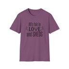 All's Fair in Love and Sheds T-Shirt