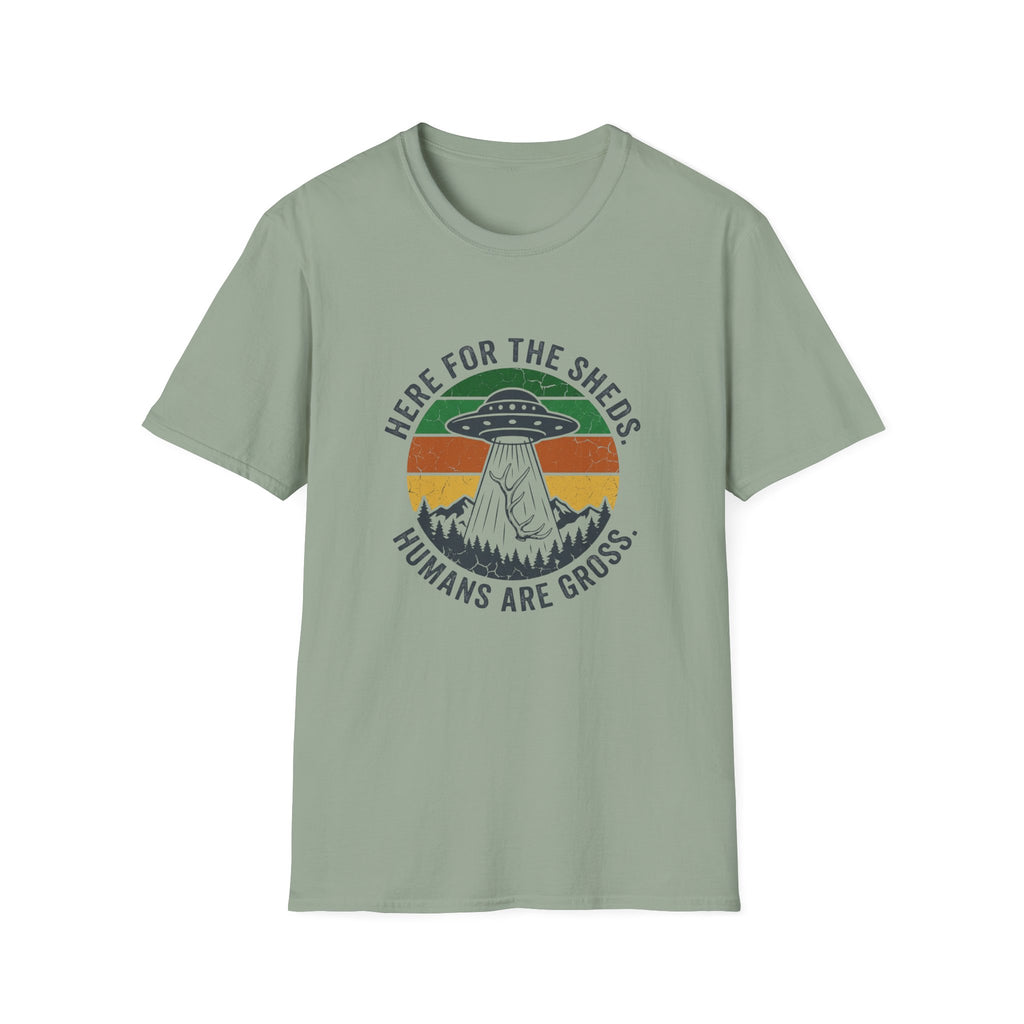 Here For the Sheds. Humans Are Gross. T-Shirt