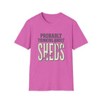 Probably Thinking About Sheds T-Shirt