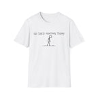 No Shed Hunting Today T-Shirt