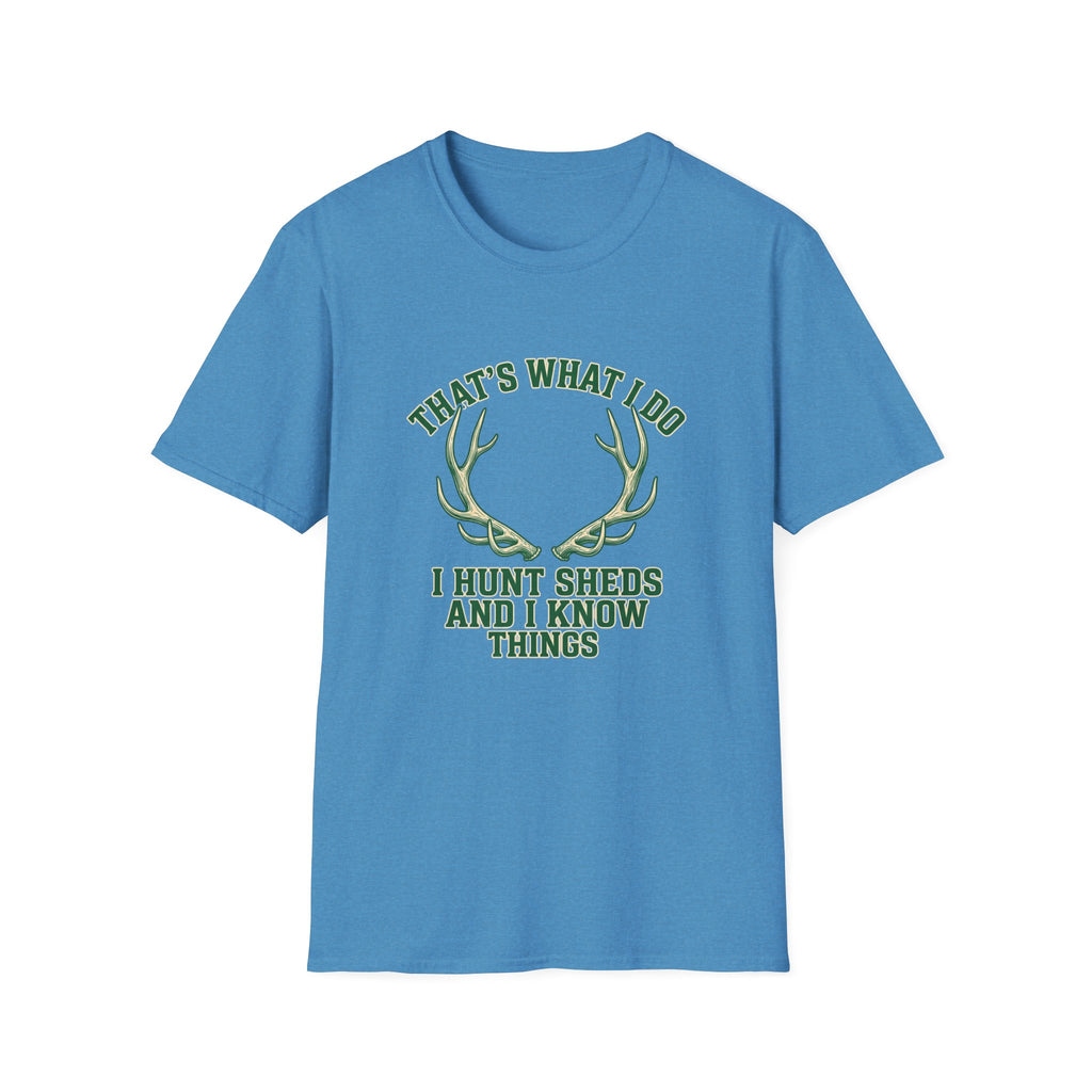 I Hunt Sheds and I Know Things T-Shirt
