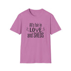 All's Fair in Love and Sheds T-Shirt