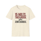 15 Miles. Thick Brush. Zero Excuses. T-Shirt