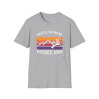 Walk Til You Find One, Then Do It Again T-Shirt