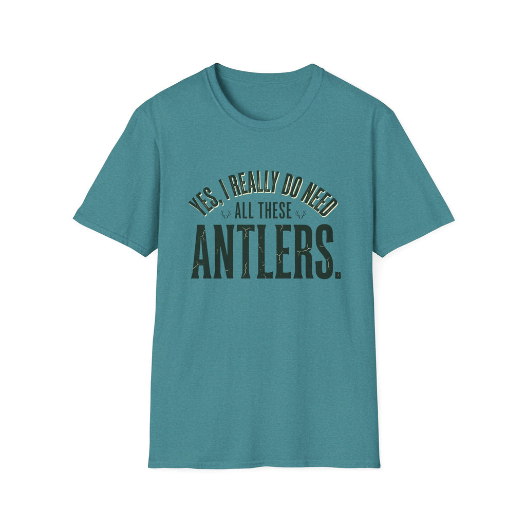 Yes I Really Do Need All These Antlers T-Shirt