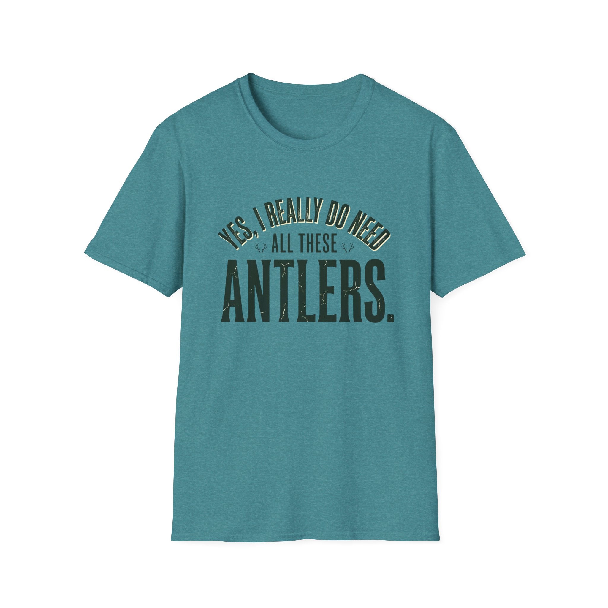 Yes I Really Do Need All These Antlers T-Shirt