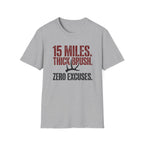 15 Miles. Thick Brush. Zero Excuses. T-Shirt