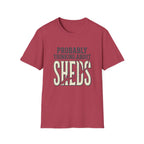 Probably Thinking About Sheds T-Shirt