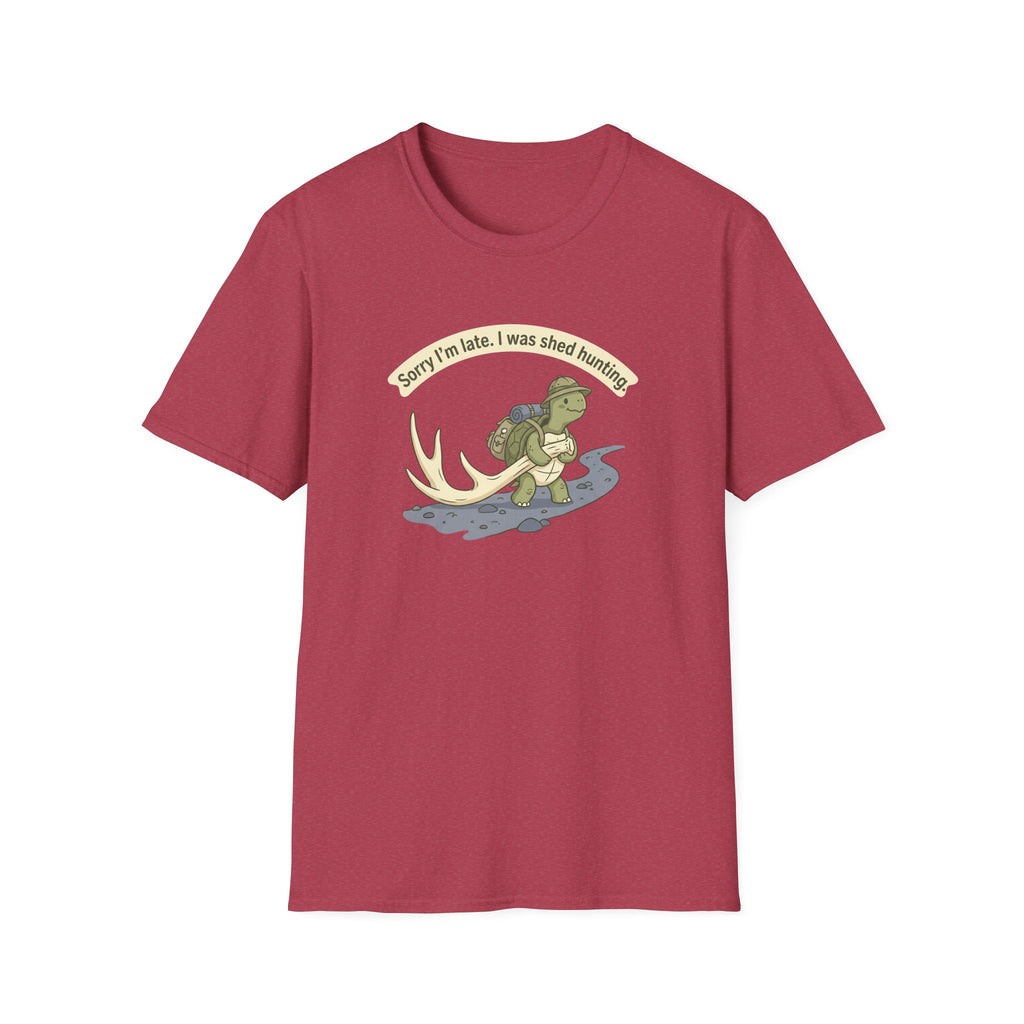 Sorry I'm Late. I Was Shed Hunting. T-Shirt