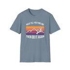 Walk Til You Find One, Then Do It Again T-Shirt