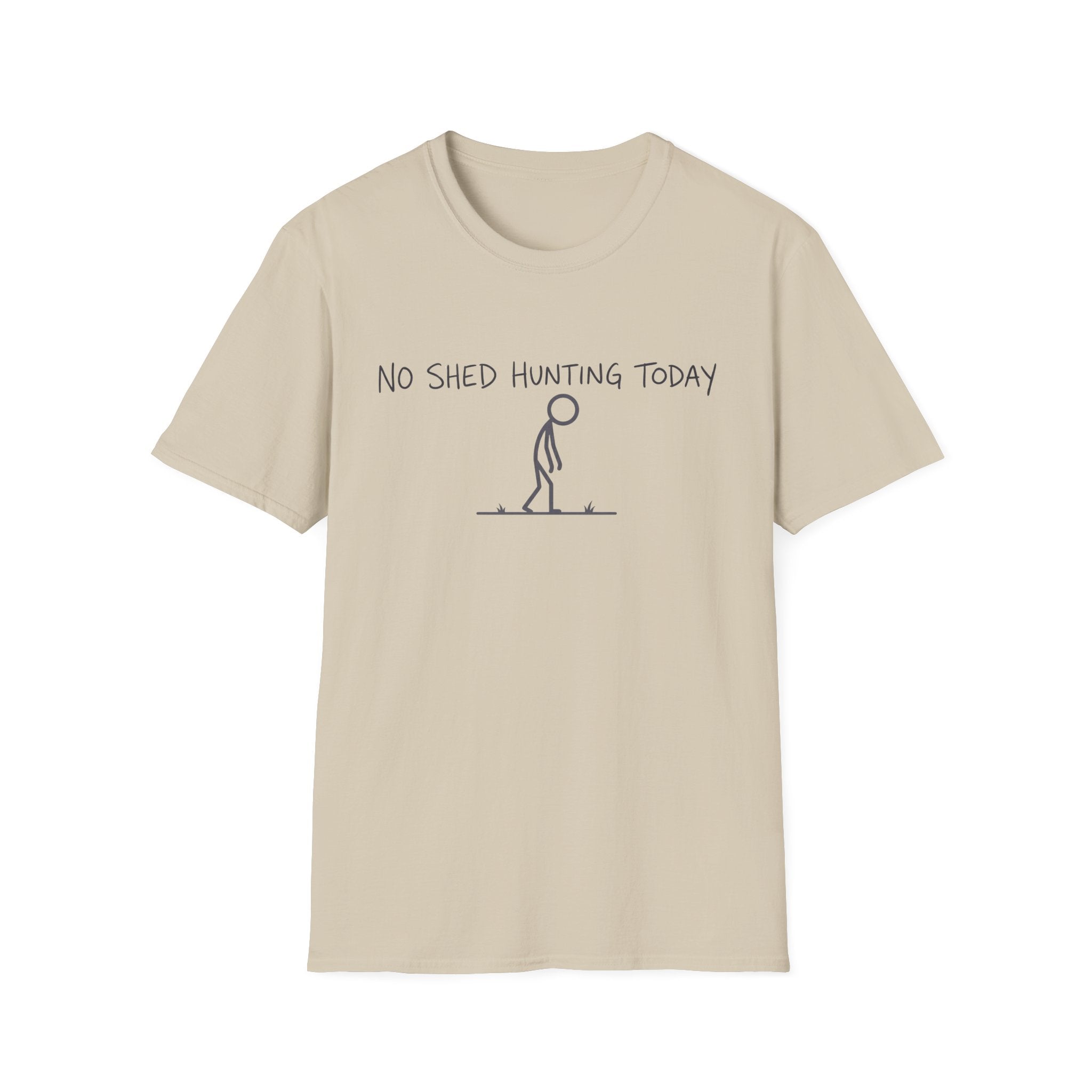 No Shed Hunting Today T-Shirt