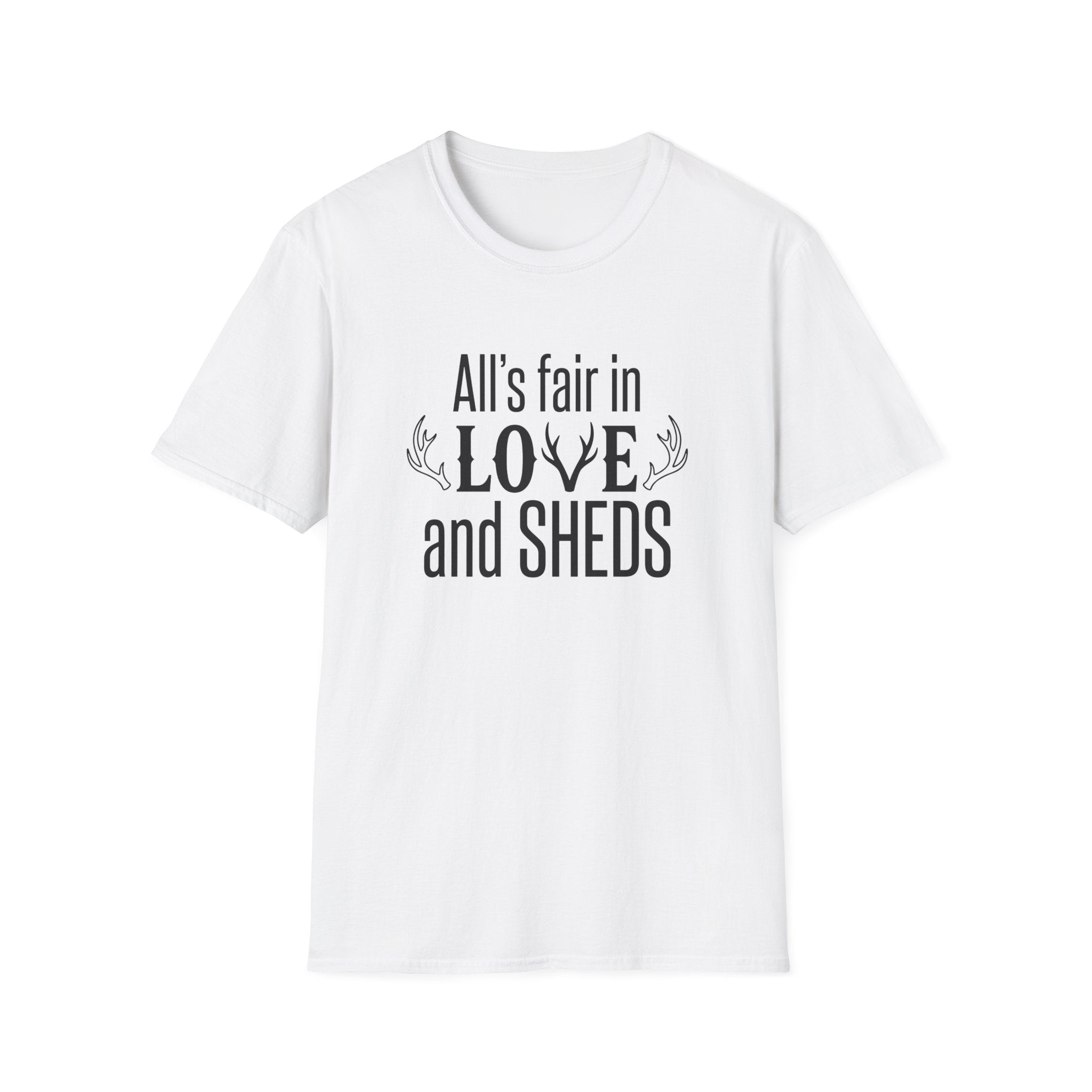 All's Fair in Love and Sheds T-Shirt