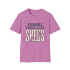 Probably Thinking About Sheds T-Shirt