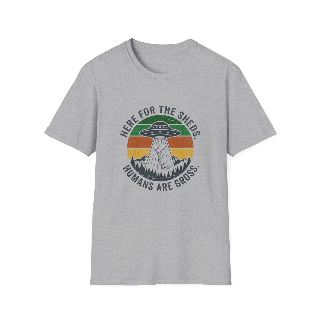 Here For the Sheds. Humans Are Gross. T-Shirt