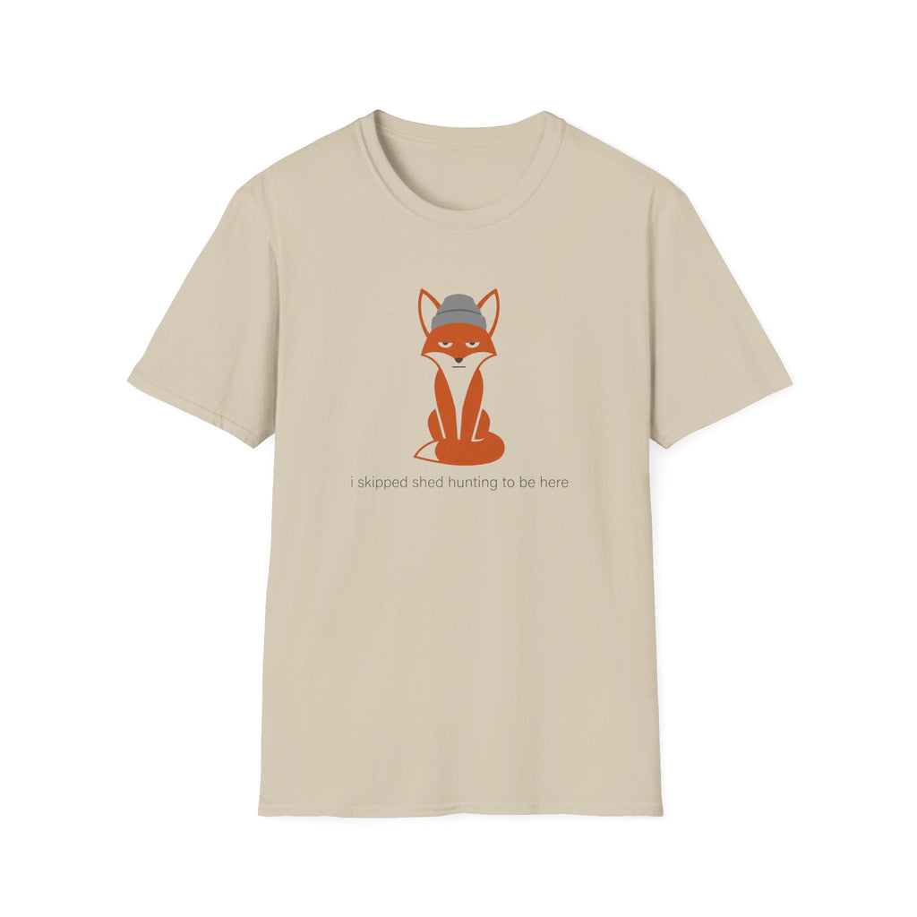 I Skipped Shed Hunting To Be Here Fox T-Shirt