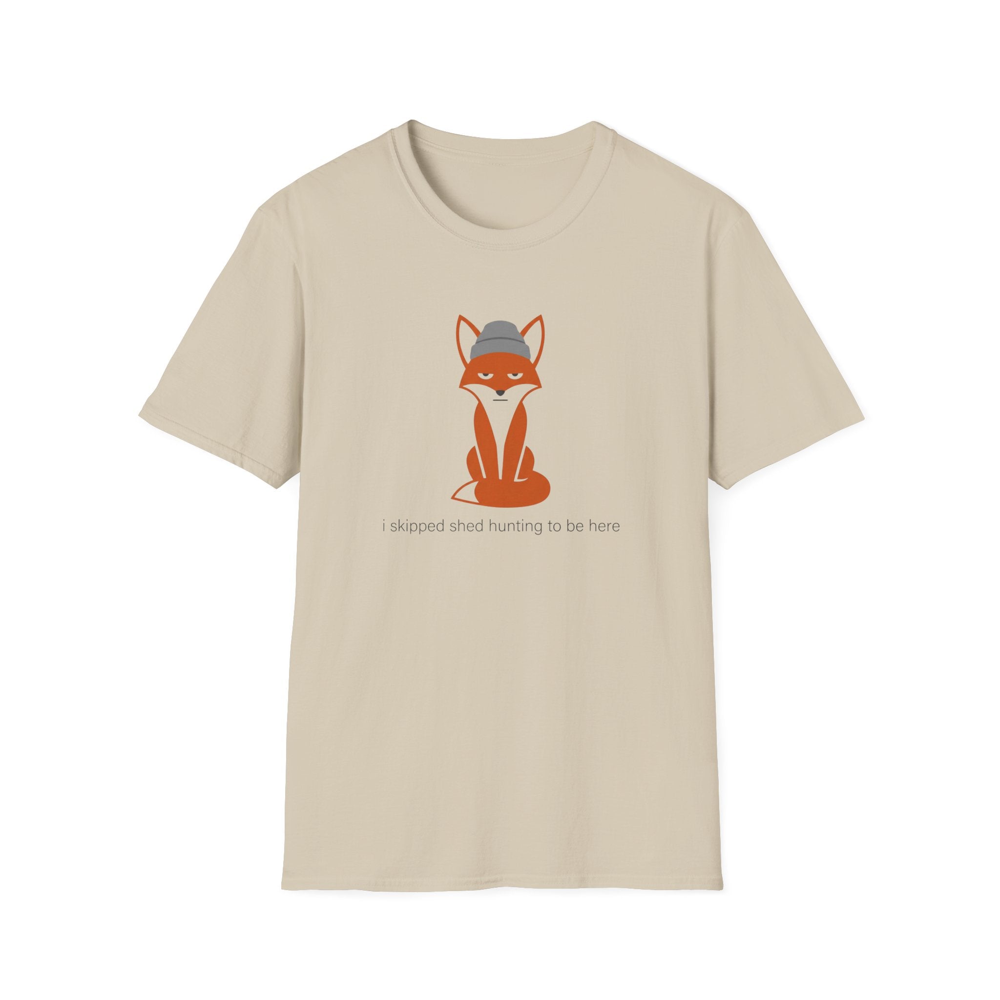 I Skipped Shed Hunting To Be Here Fox T-Shirt