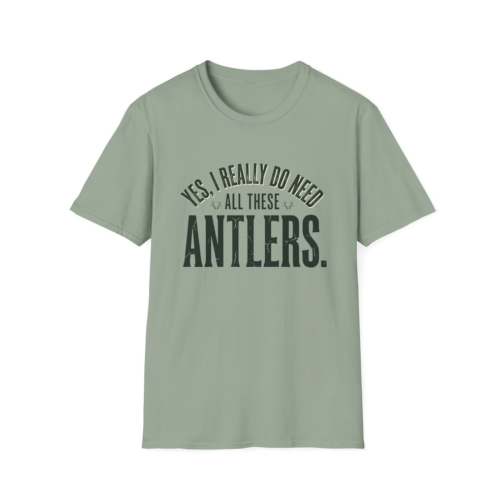 Yes I Really Do Need All These Antlers T-Shirt