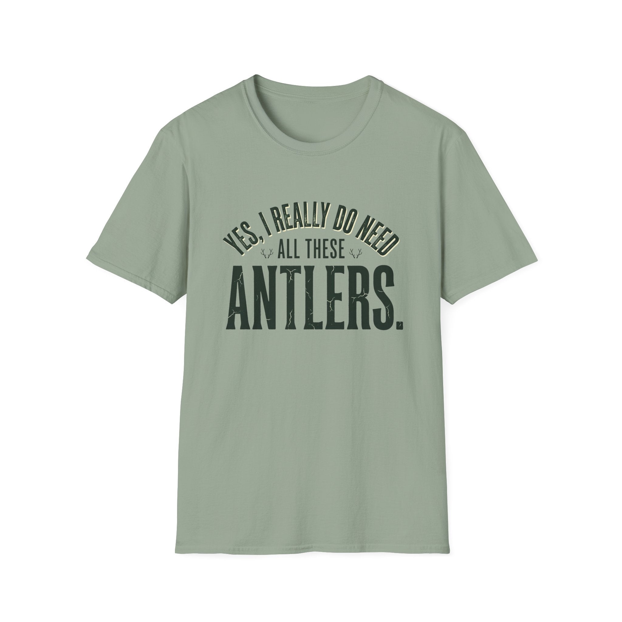 Yes I Really Do Need All These Antlers T-Shirt
