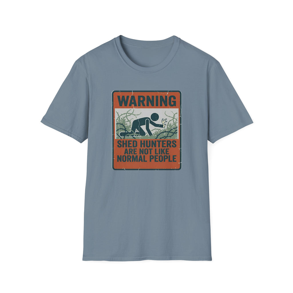 Warning: Shed Hunters Are Not Like Normal People T-Shirt