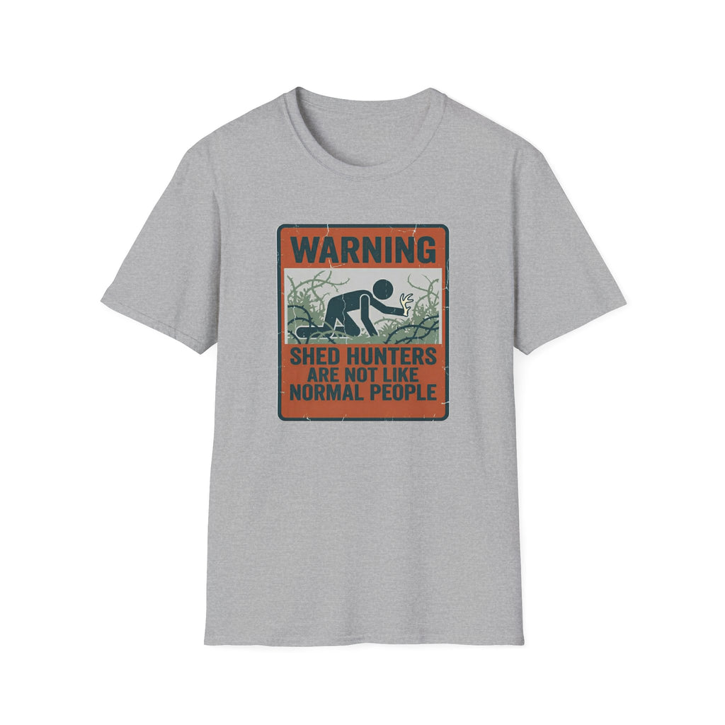 Warning: Shed Hunters Are Not Like Normal People T-Shirt