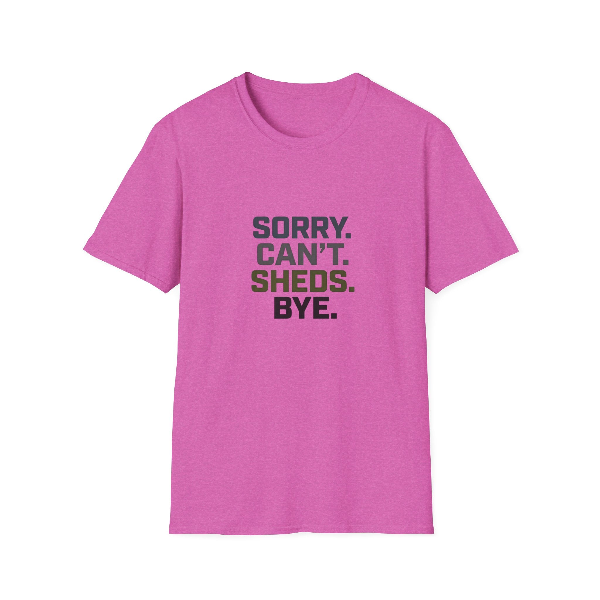 Sorry. Can't. Sheds. Bye. T-Shirt