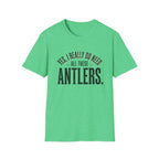 Yes I Really Do Need All These Antlers T-Shirt