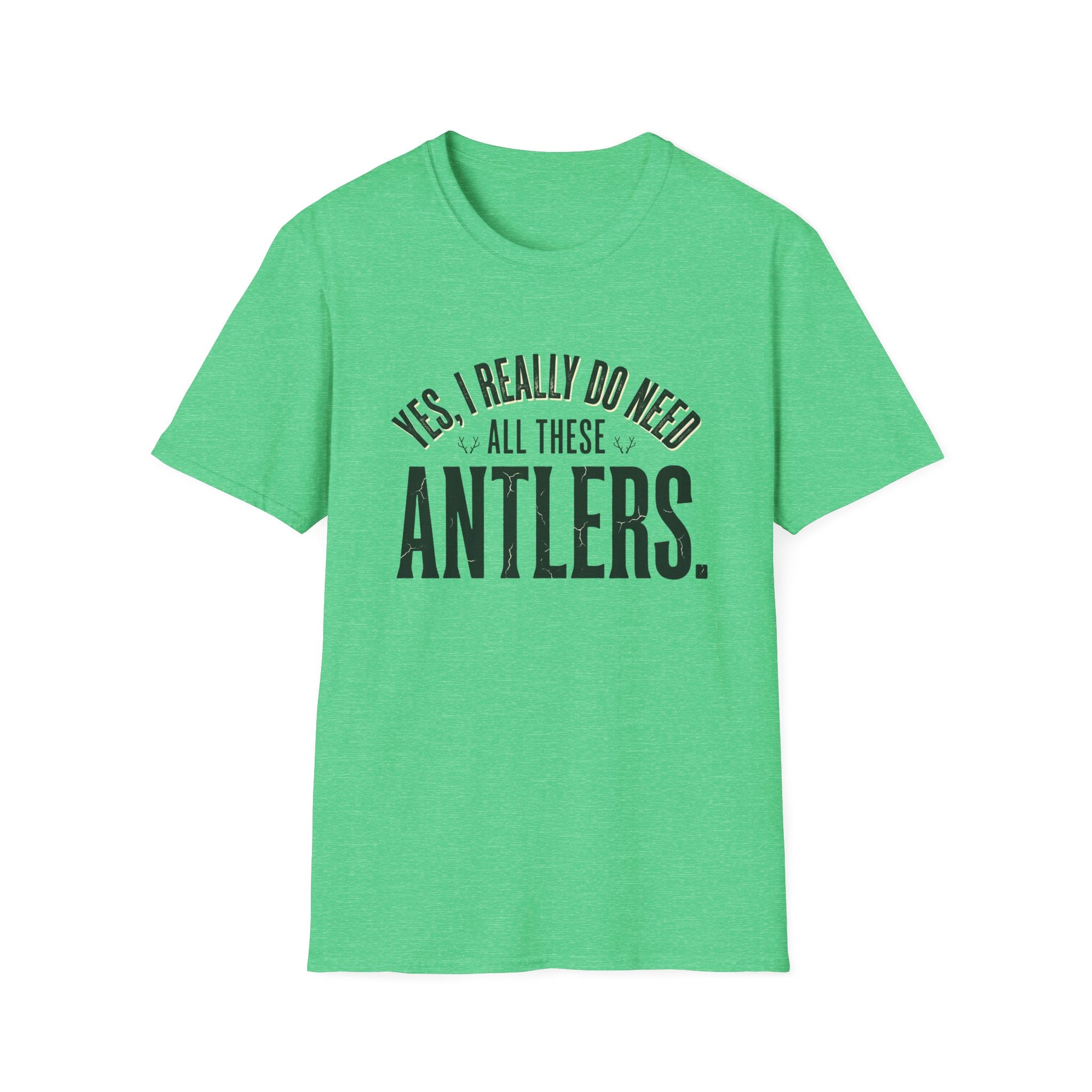 Yes I Really Do Need All These Antlers T-Shirt