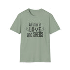 All's Fair in Love and Sheds T-Shirt