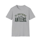 Yes I Really Do Need All These Antlers T-Shirt
