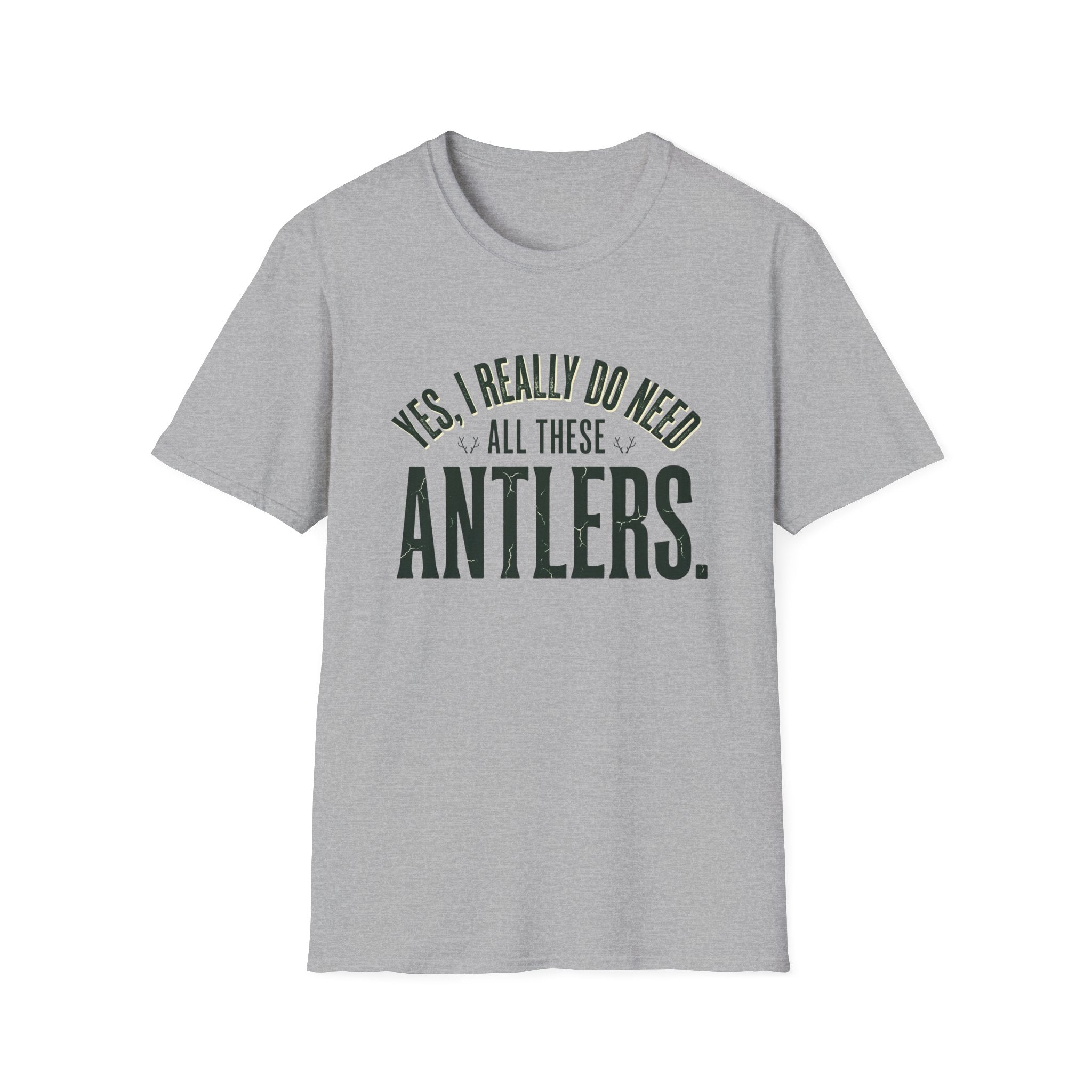 Yes I Really Do Need All These Antlers T-Shirt