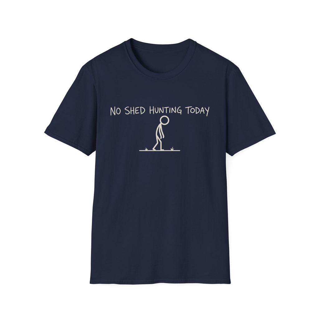 No Shed Hunting Today T-Shirt