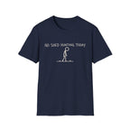 No Shed Hunting Today T-Shirt